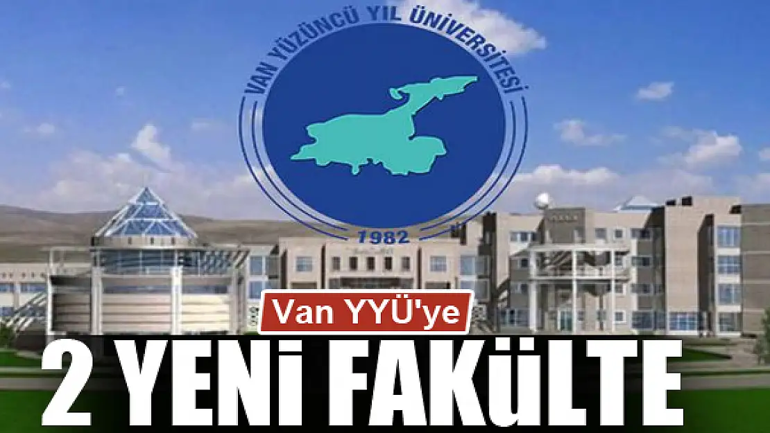 Van YYÜ'ye 2 yeni fakülte