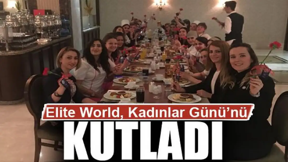 Elite World, Kadınlar Günü'nü kutladı