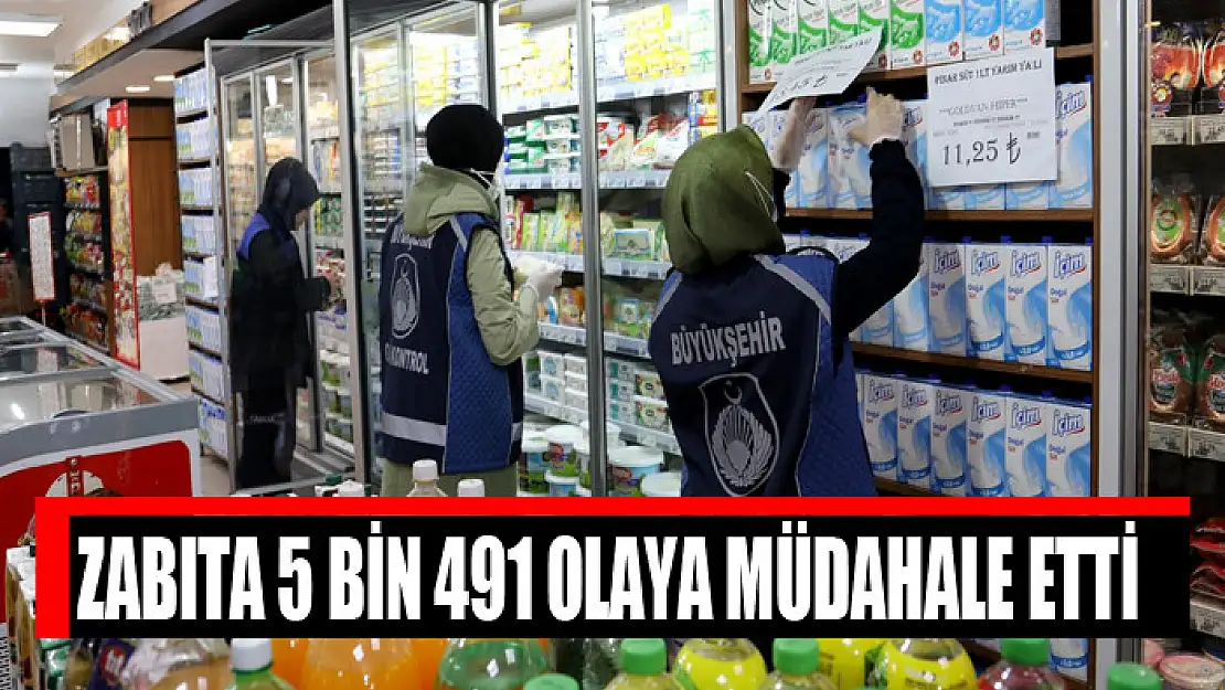 Zabıta 5 bin 491 olaya müdahale etti