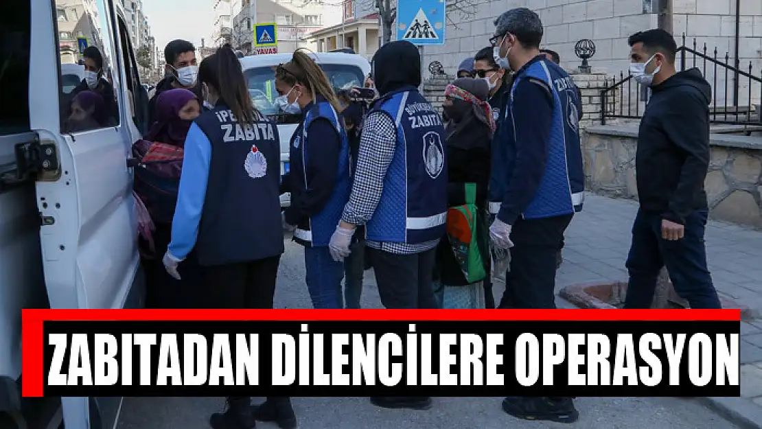 Zabıtadan dilencilere operasyon