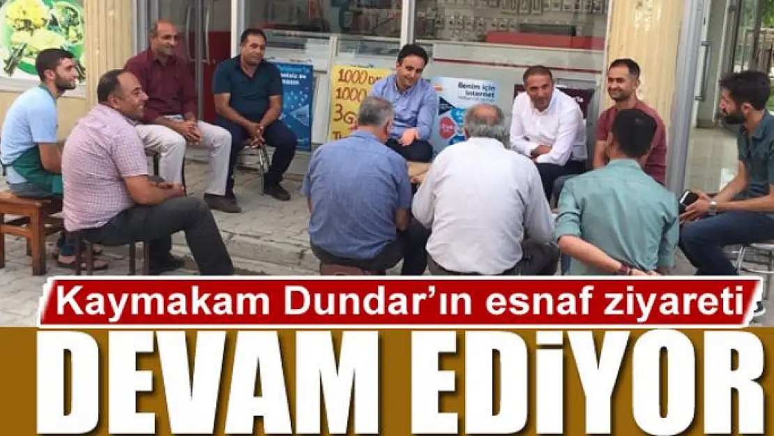 Kaymakam Dundar'ın esnaf ziyareti devam ediyor