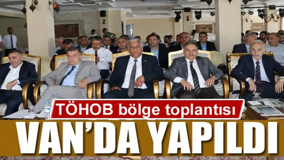 TÖHOB bölge toplantısı Van'da yapıldı