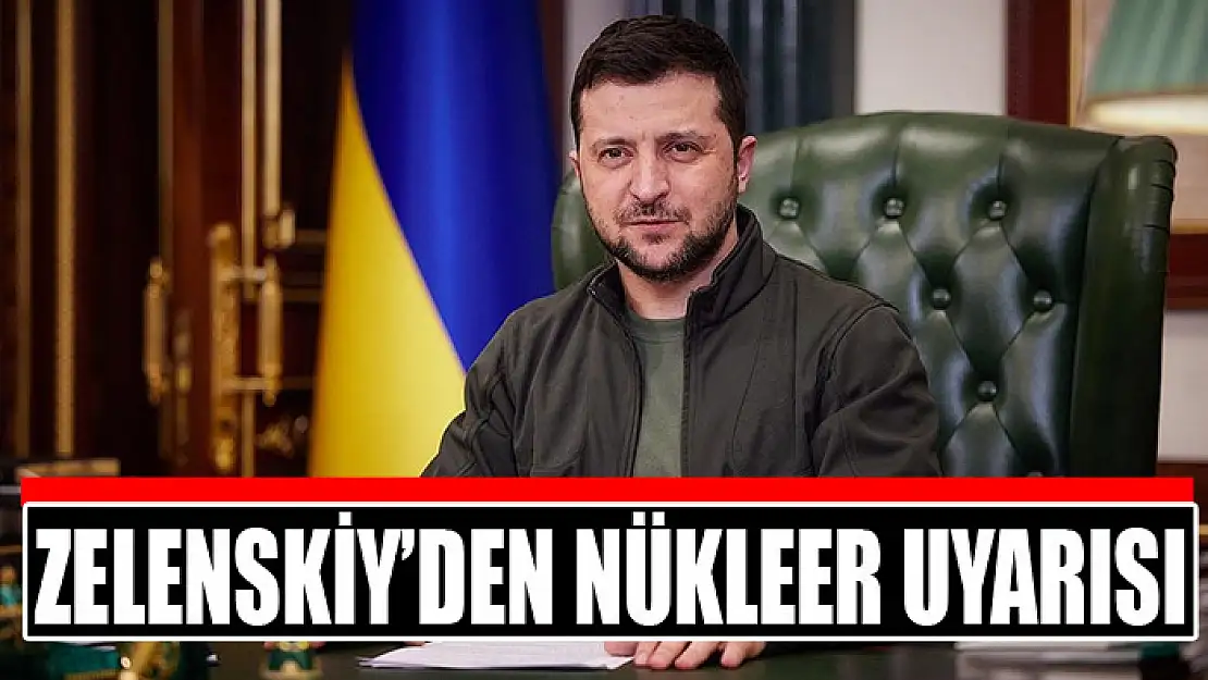 Zelenskiy'den nükleer uyarısı