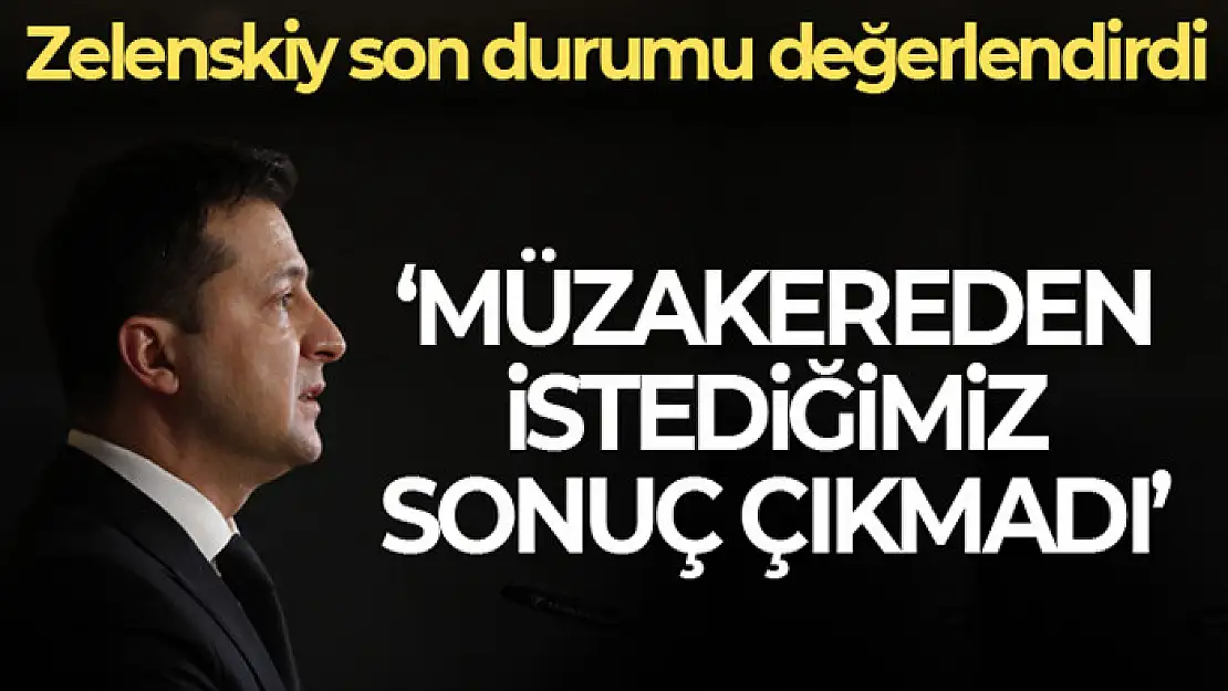 Zelenskiy'den Rusya'ya: 'Müzakerelerden istediğimiz sonuç çıkmadı'