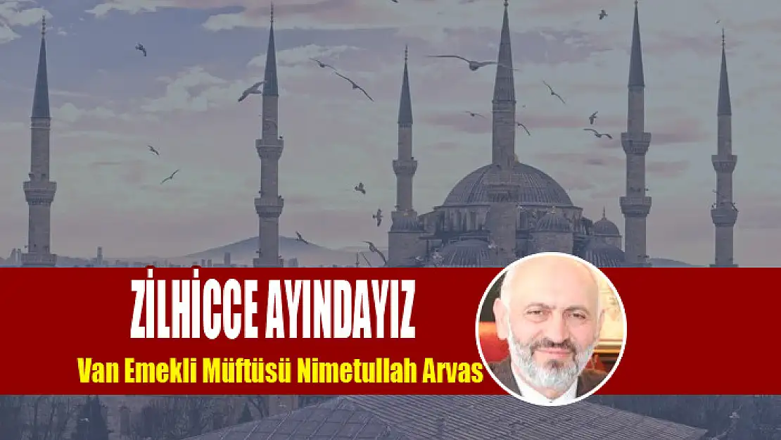 ZİLHİCCE AYINDAYIZ