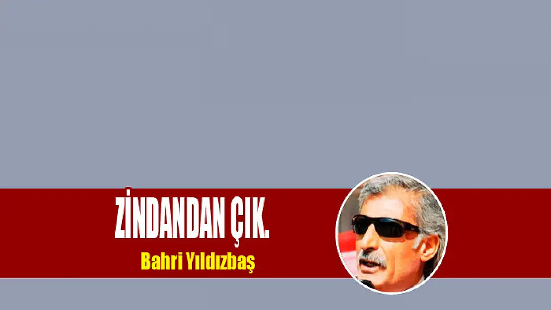 ZİNDANDAN ÇIK.