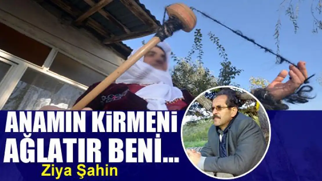 Anamın kirmeni ağlatır beni…