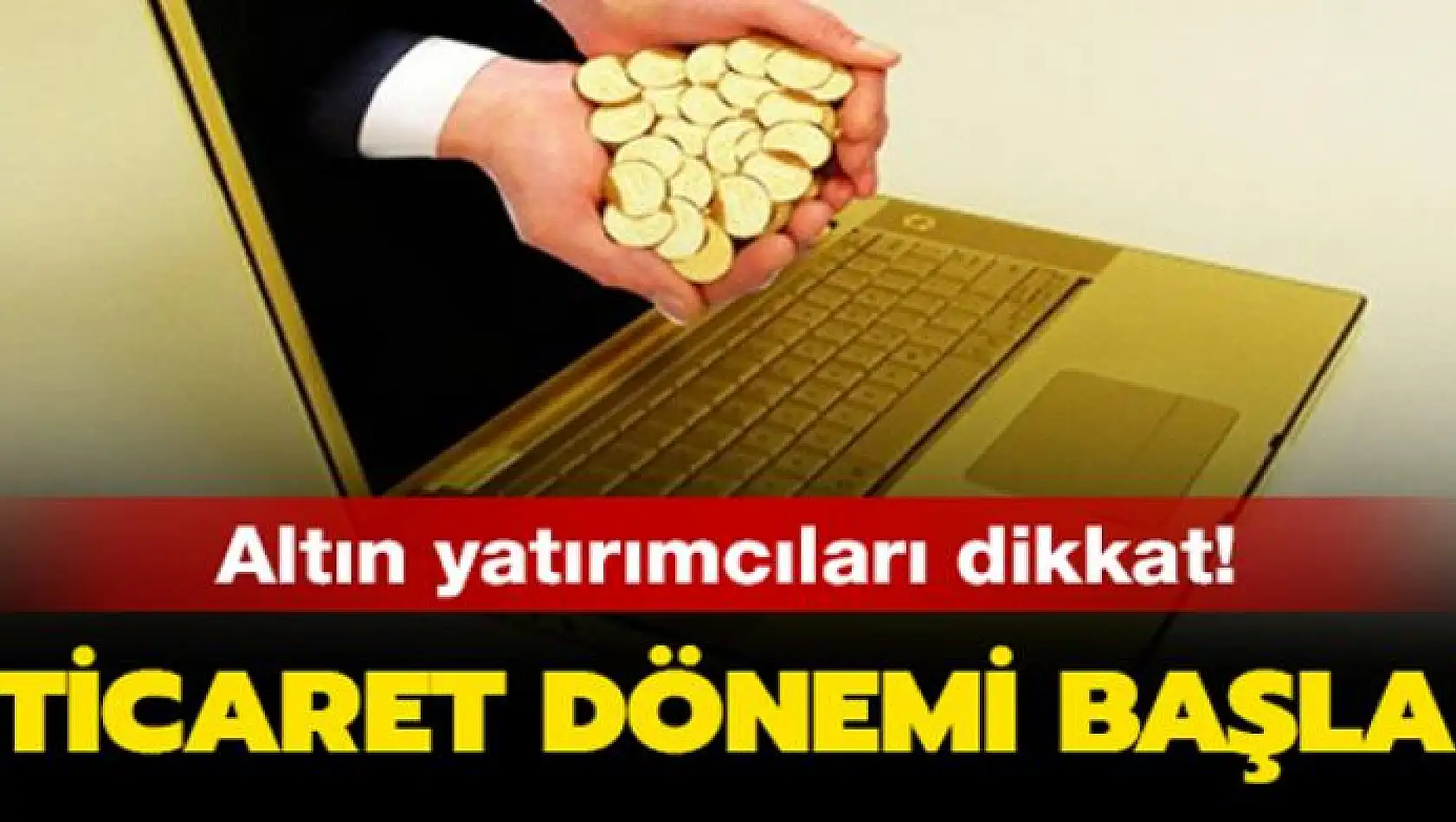 Altın yatırımcıları dikkat! Yeni dönem resmen başladı