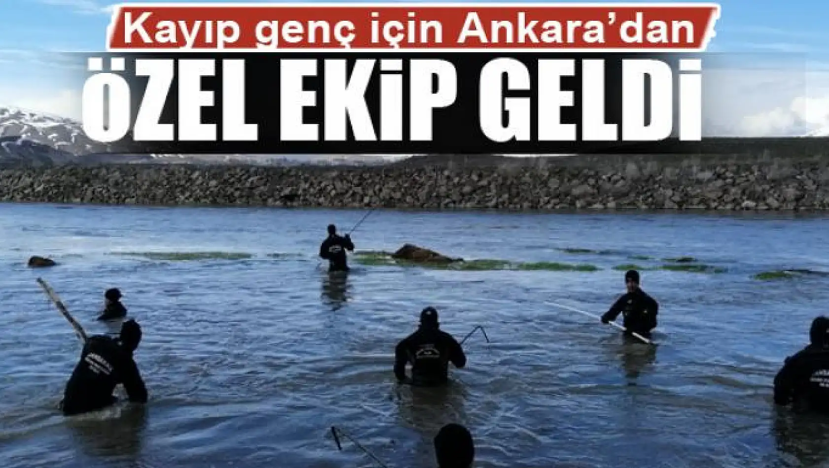 Kayıp genç için Ankara'dan özel ekip geldi