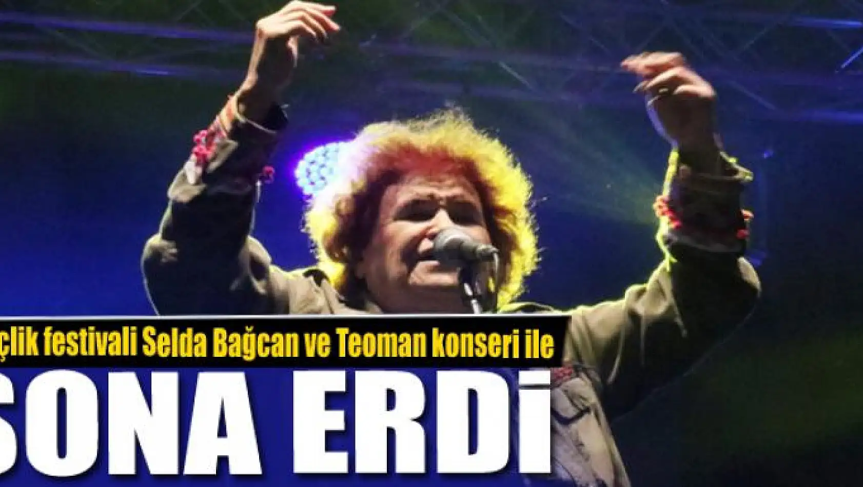 Gençlik festivali Selda Bağcan ve Teoman konseri ile sona erdi