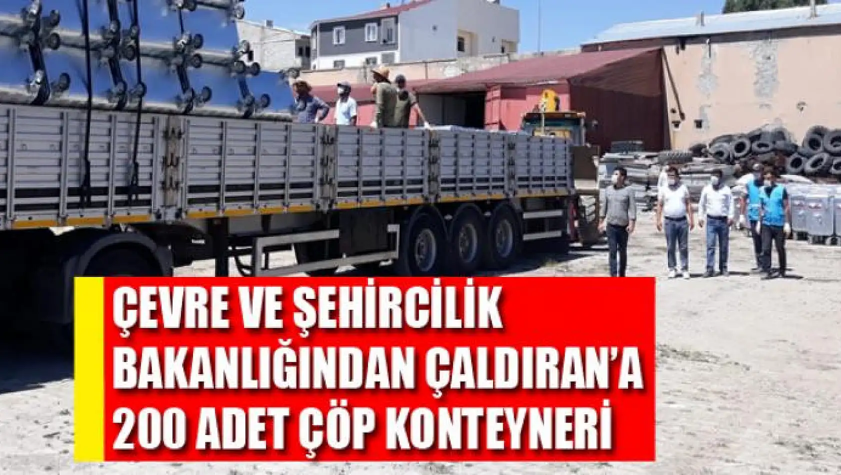 Çevre ve Şehircilik Bakanlığından Çaldıran Belediyesine 200 adet çöp konteyneri