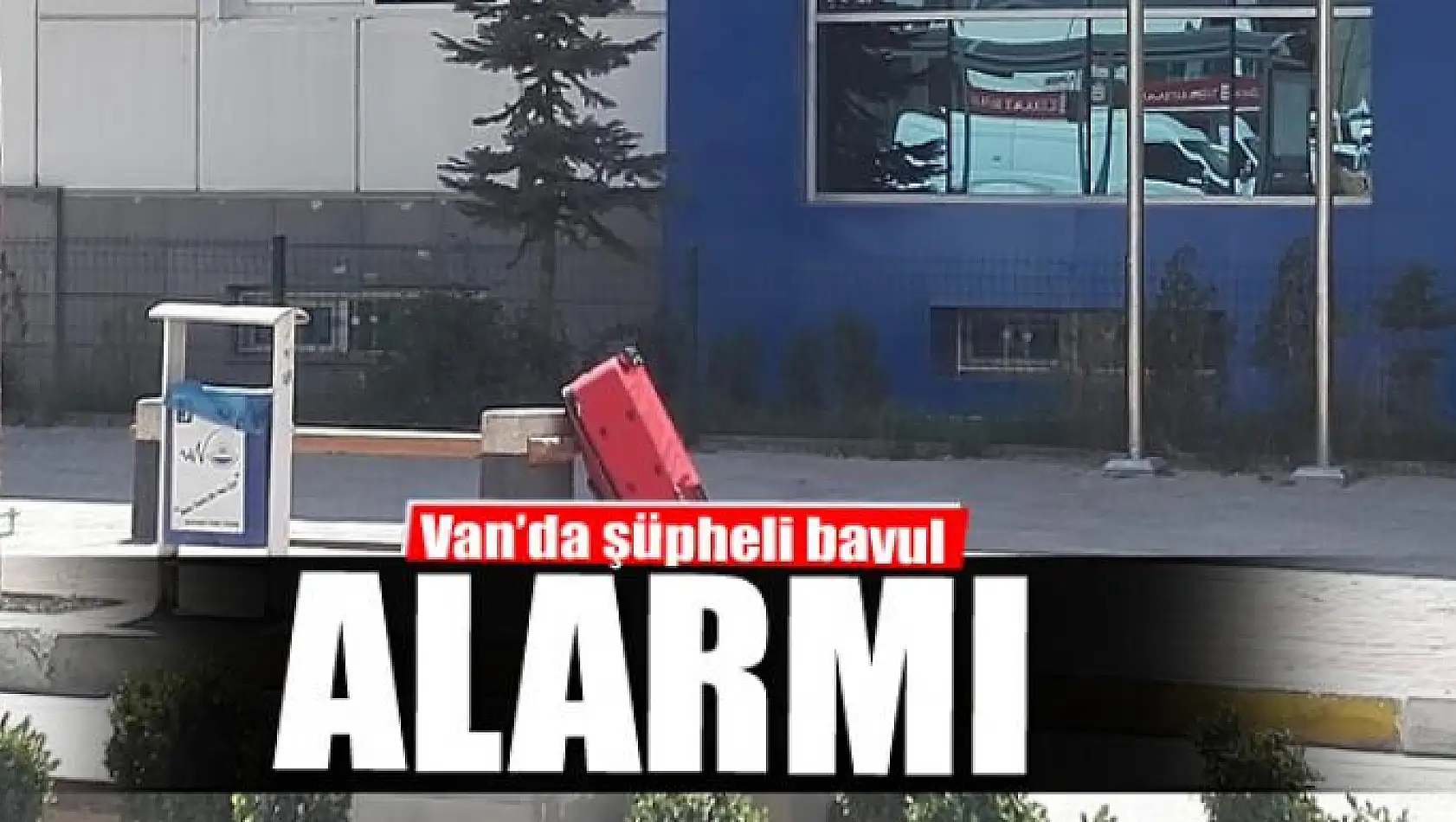 Van'da şüpheli bavul alarmı