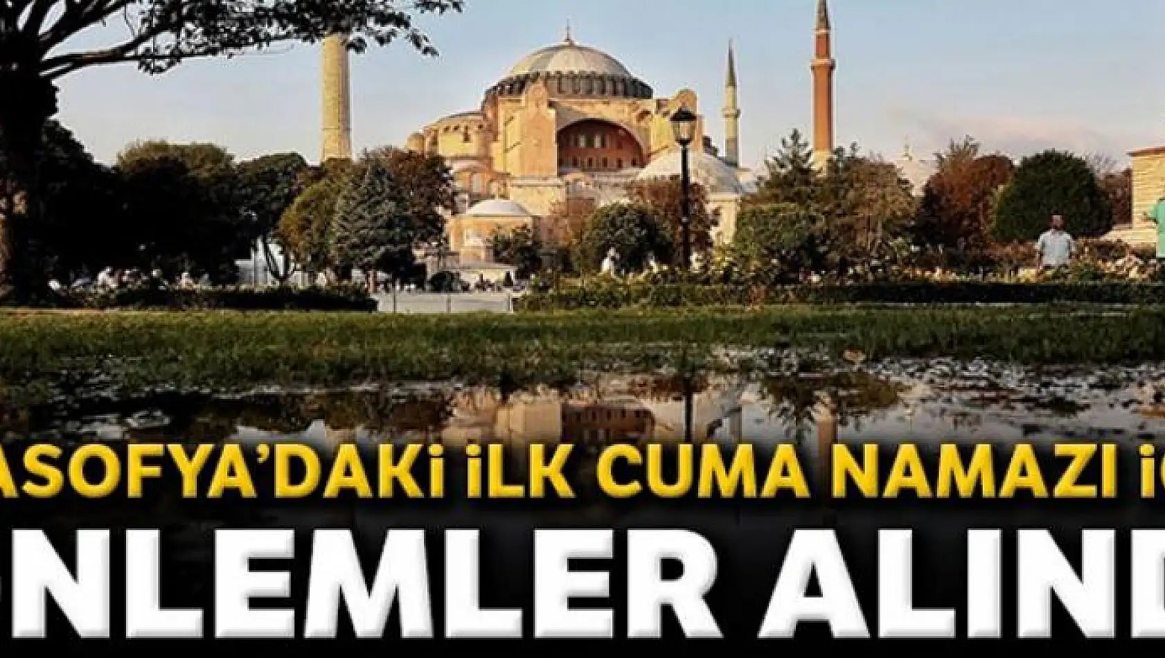 Ayasofya'daki ilk cuma namazı için önlemler alındı