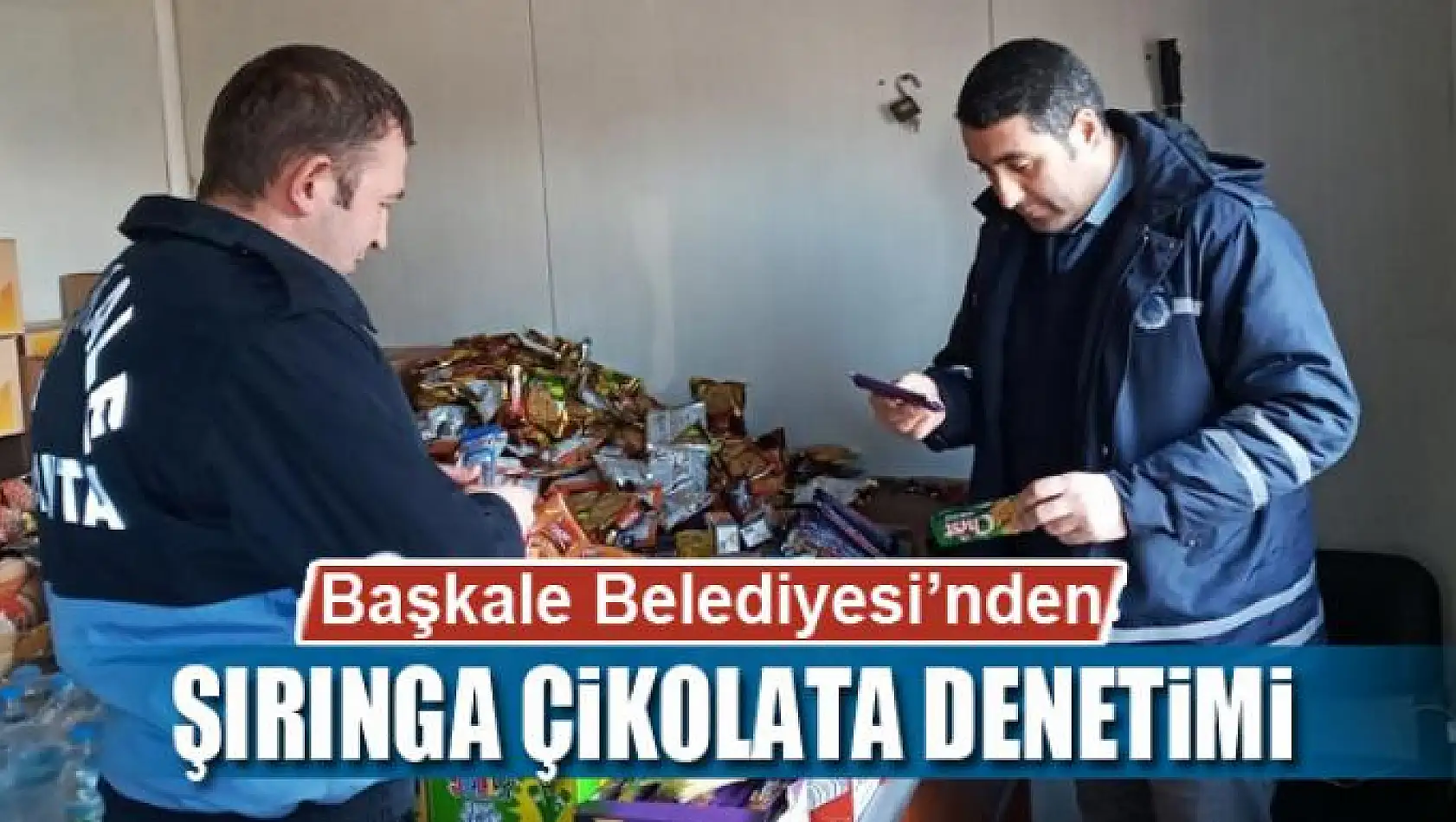 Başkale'de 'şırınga çikolata' denetimi