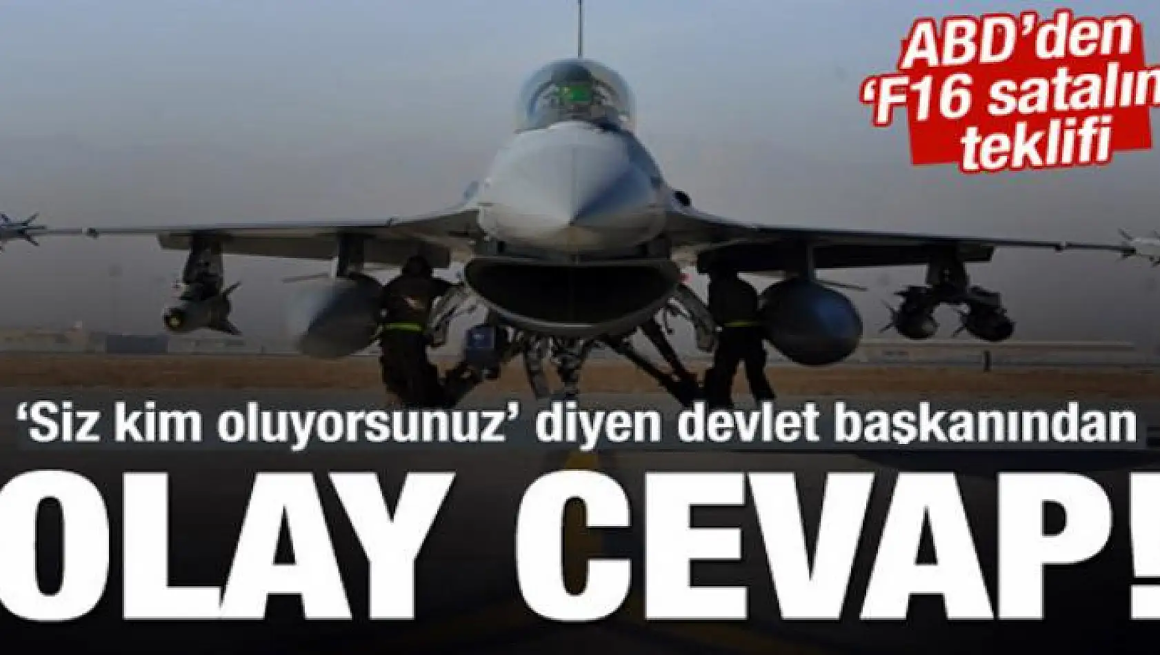 ABD'ye ret! F16'lar işe yaramaz!