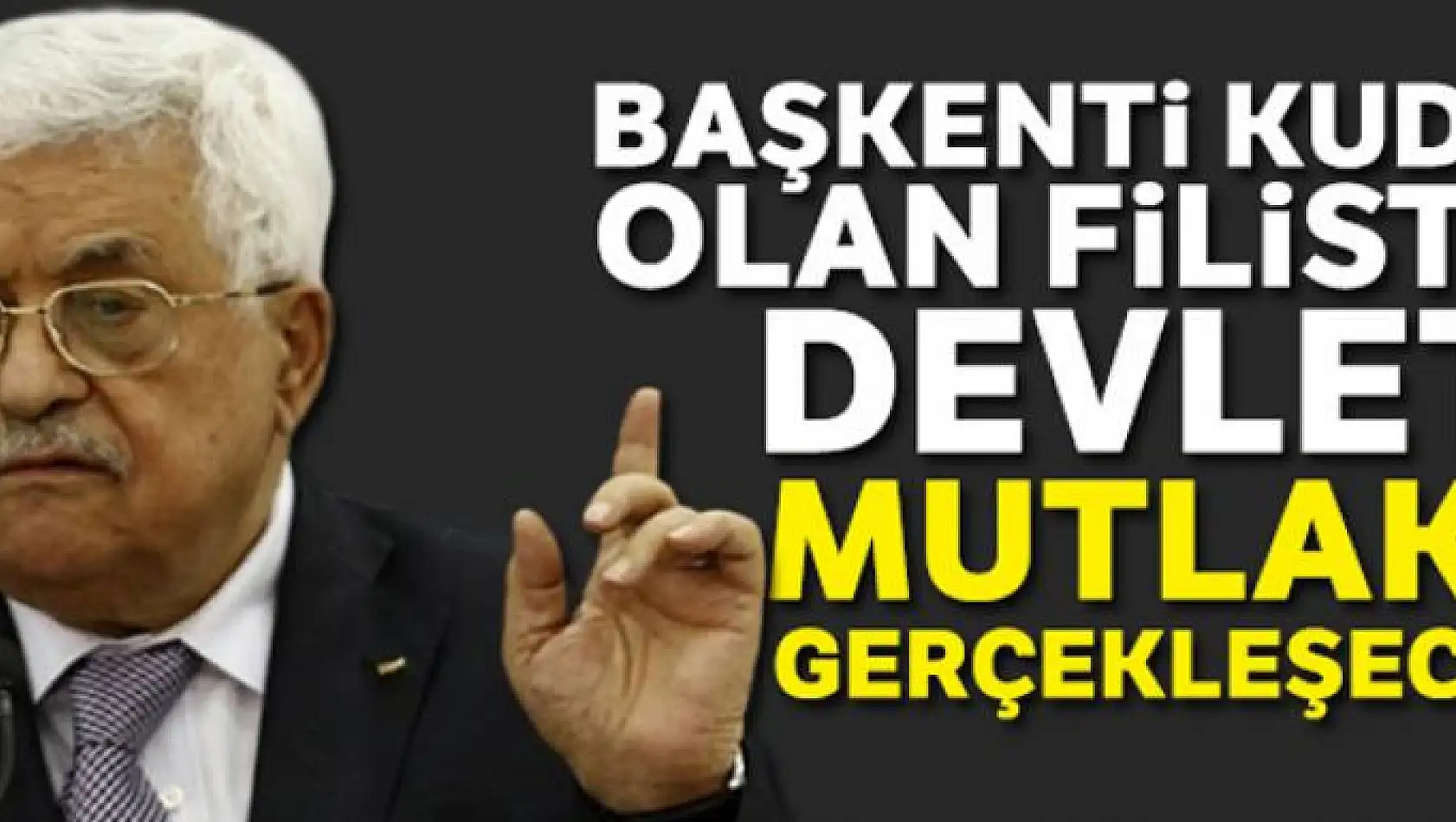 Mahmut Abbas: 'Başkenti Kudüs olan Filistin devleti mutlaka gerçekleşecek'