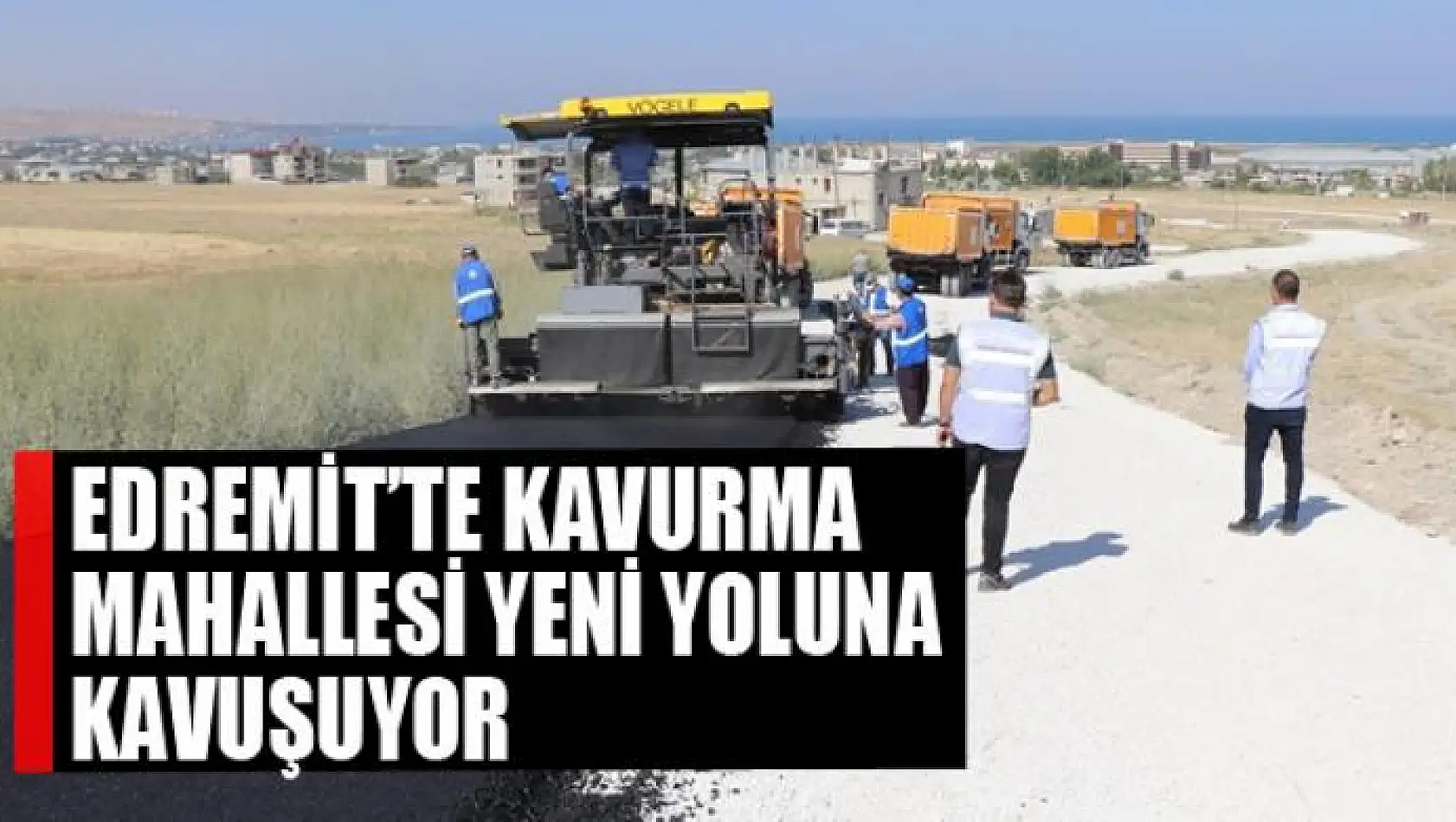 Edremit'te Kavurma Mahallesi yeni yoluna kavuşuyor