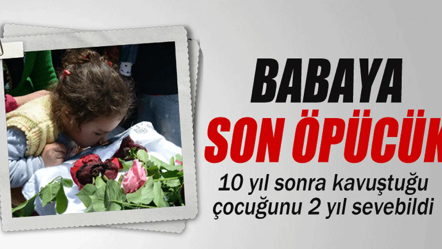 2 yaşındaki Hira Nur'un babasına son öpücüğü