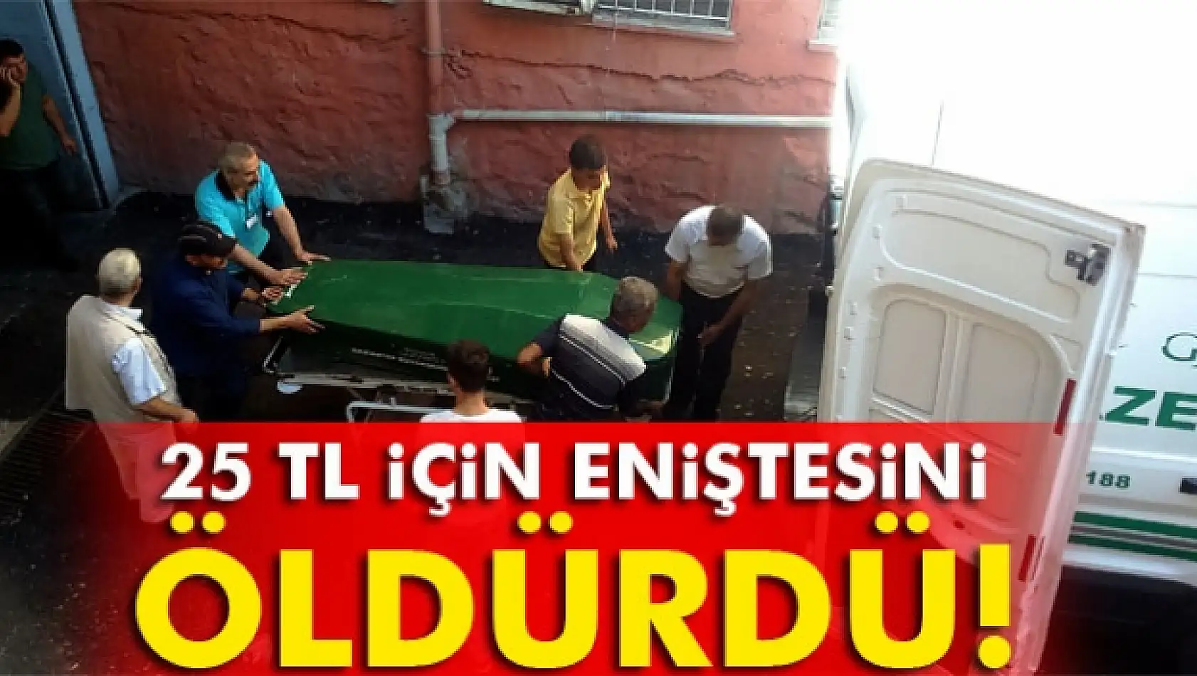 25 TL için eniştesini öldürdü