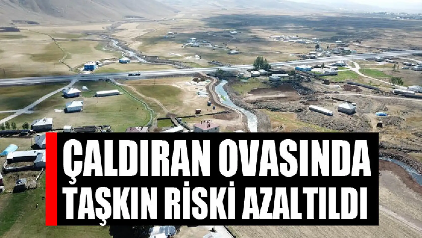 Çaldıran Ovasında taşkın riski azaltıldı