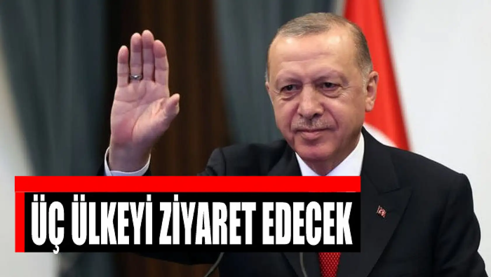 Cumhurbaşkanı Erdoğan üç ülkeyi ziyaret edecek