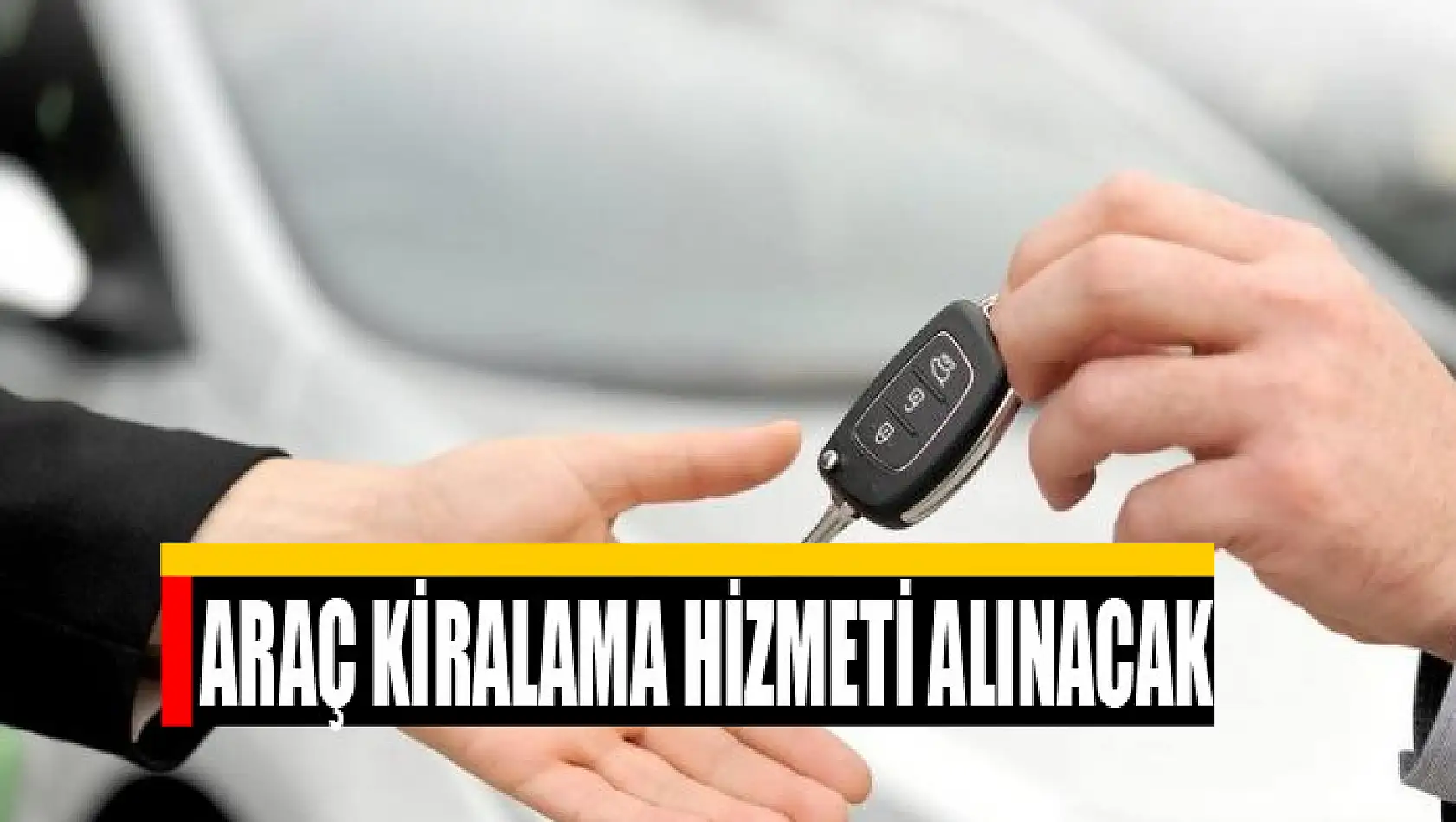 Araç kiralama hizmeti alınacak