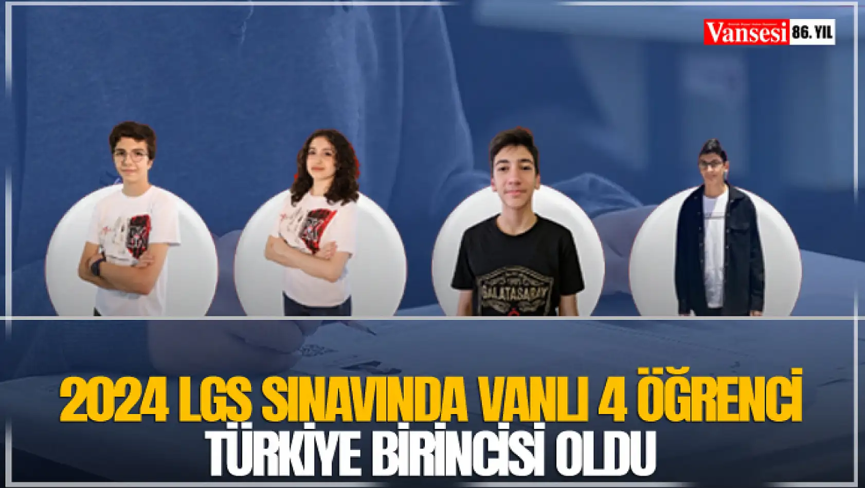2024 LGS sınavında Vanlı 4 öğrenci Türkiye birincisi oldu