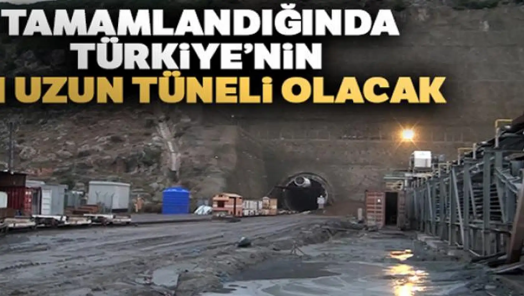 Tamamlandığında Türkiye'nin en uzun tüneli olacak