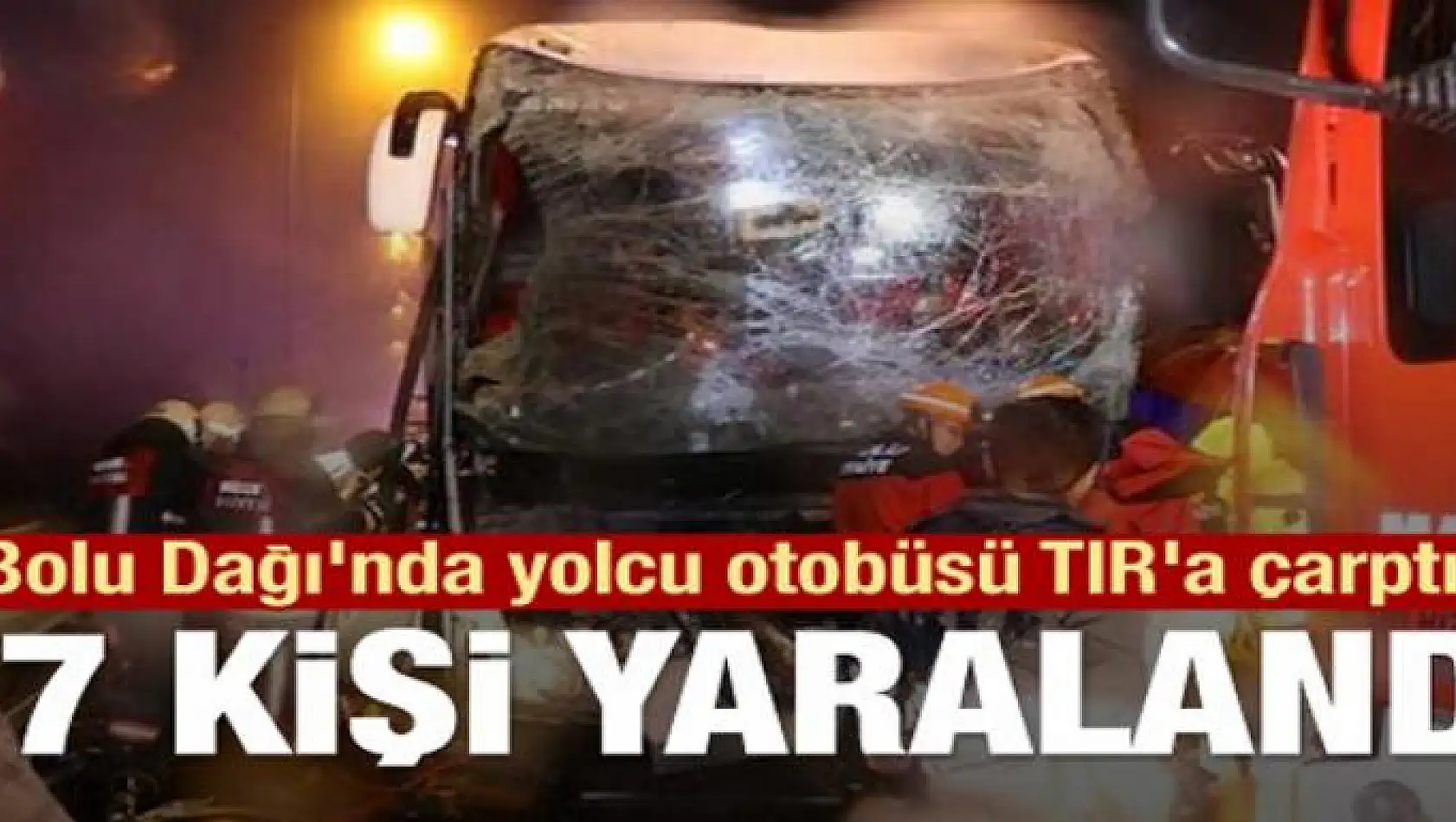 Bolu Dağı'nda yolcu otobüsü TIR'a çarptı! 37 kişi yaralandı