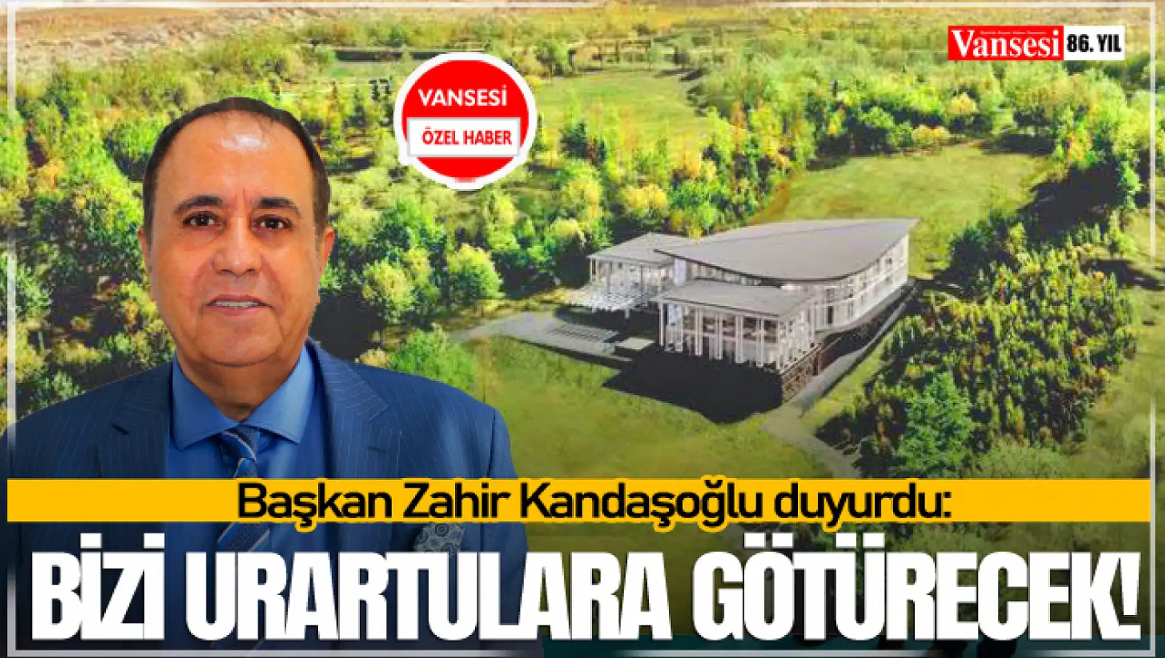 Başkan Kandaşoğlu duyurdu: Bizi Urartulara götürecek!