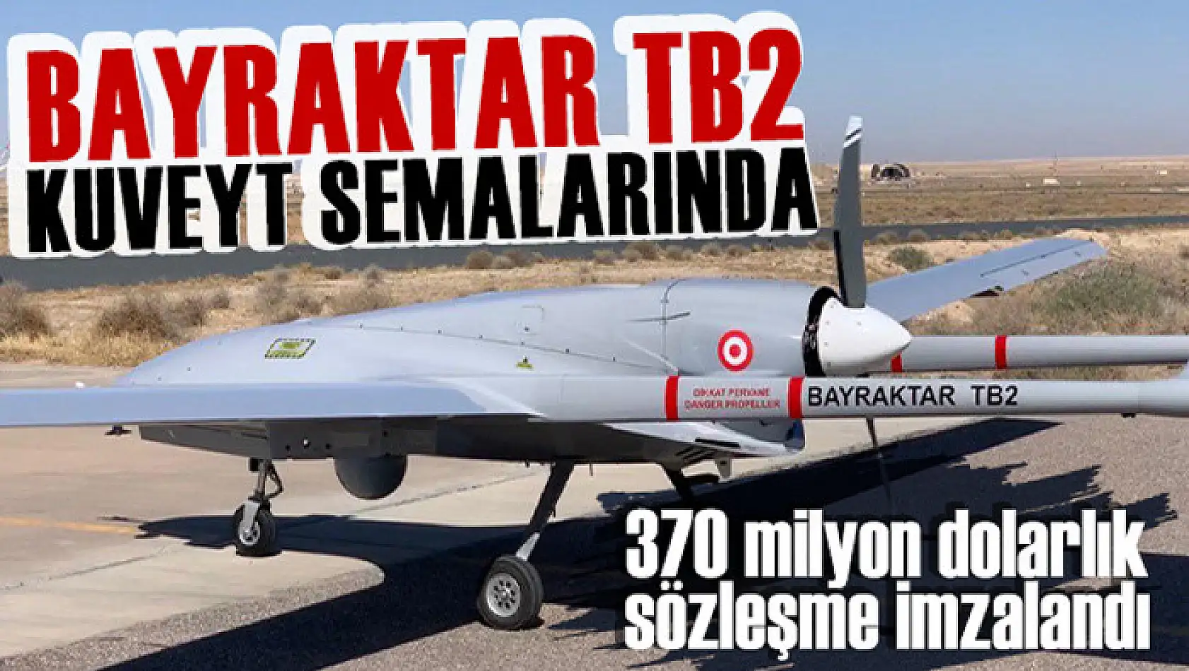 Bayraktar TB2 Kuveyt semalarında uçacak