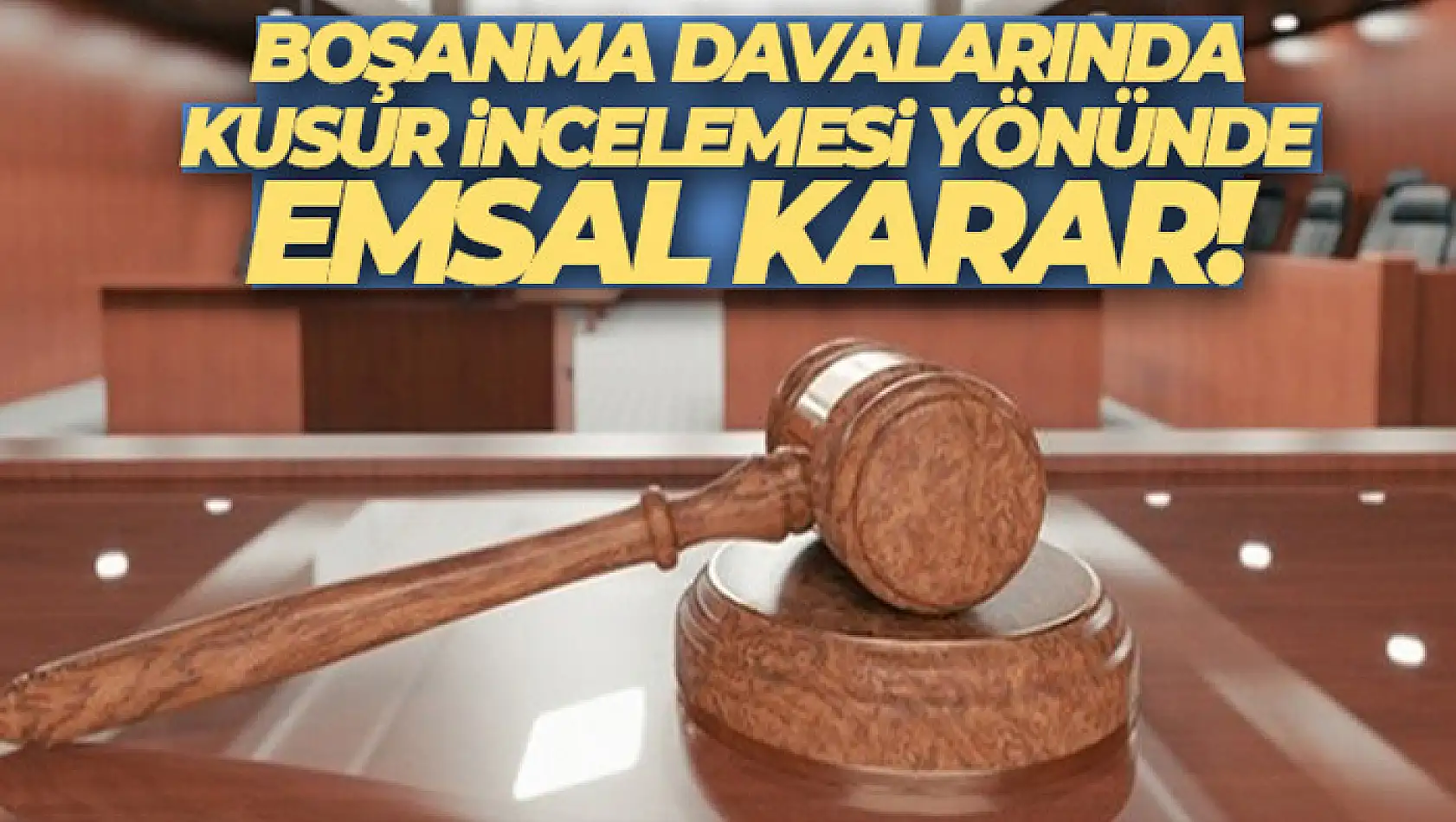 Boşanma davalarında kusur incelemesi yönünden emsal karar!