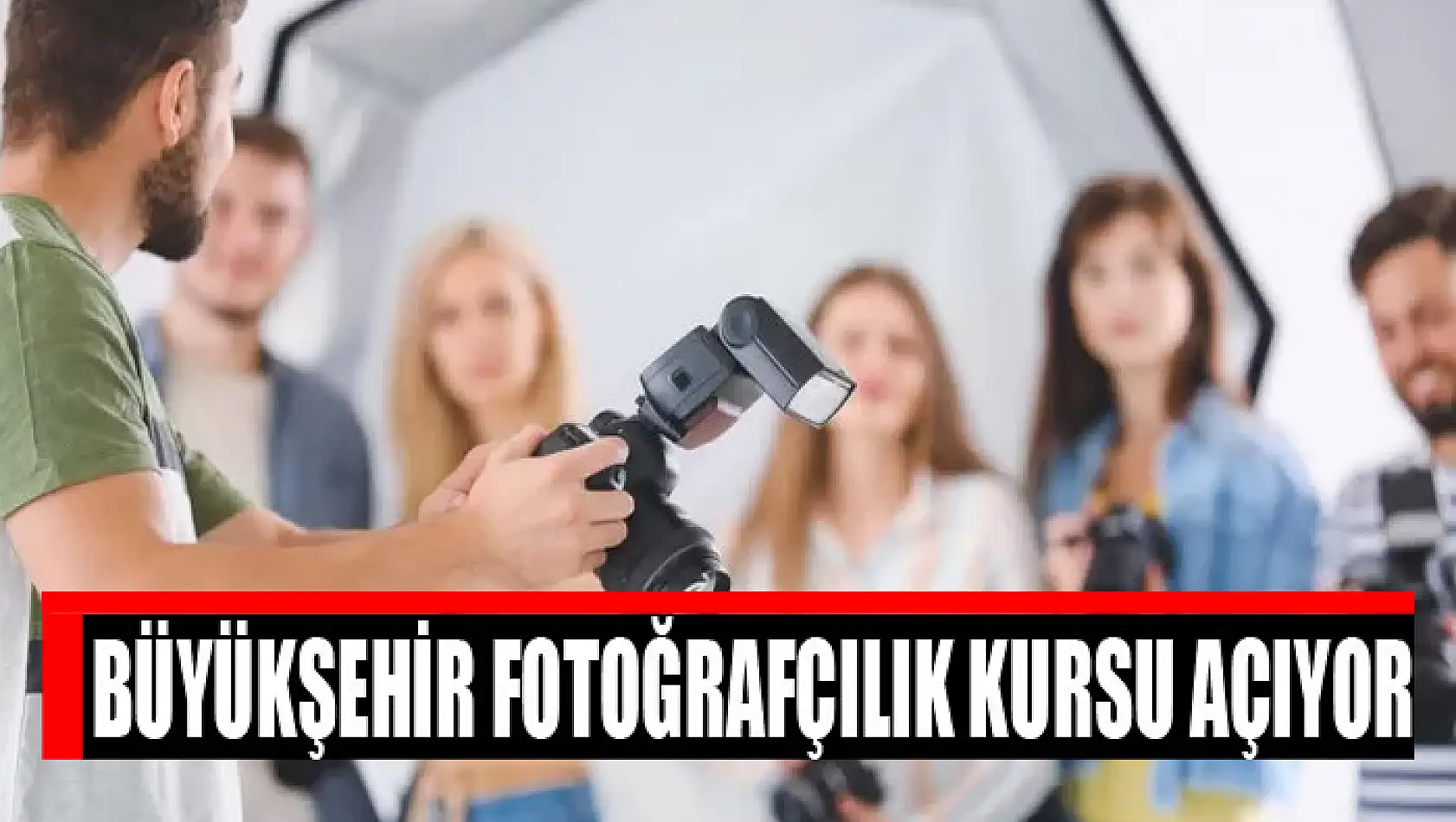 Büyükşehir fotoğrafçılık kursu açıyor