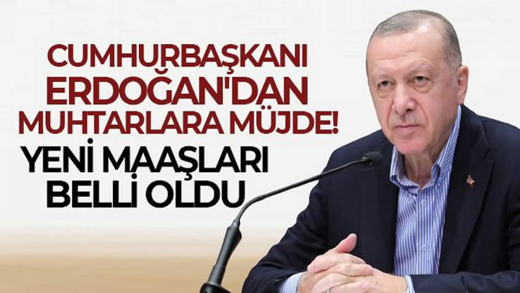 Cumhurbaşkanı Erdoğan'dan muhtarlara müjde! Yeni maaşları belli oldu