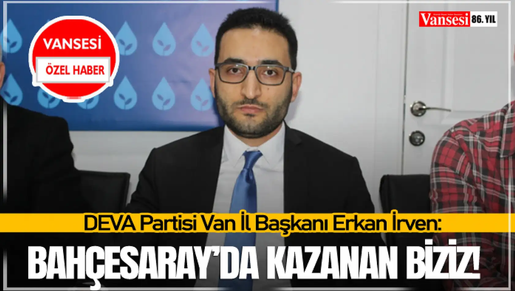 DEVA Partisi İl Başkanı İrven: Bahçesaray'da kazanan biziz!