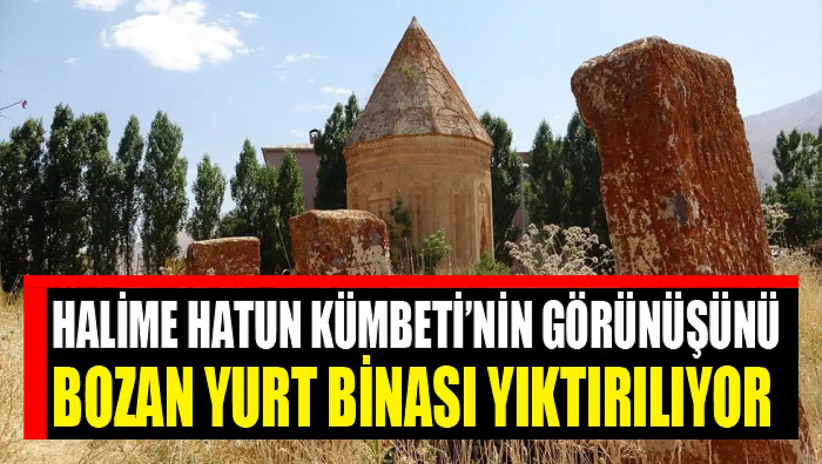 Halime Hatun Kümbeti'nin görünüşünü bozan yurt binası yıktırılıyor