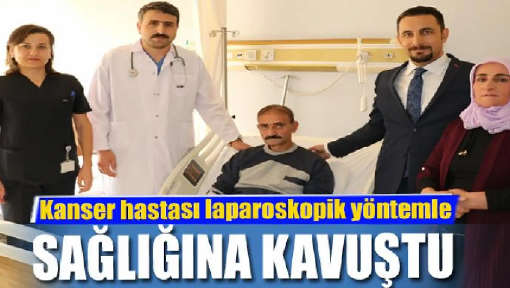 Kanser hastası laparoskopik yöntemle sağlığına kavuştu