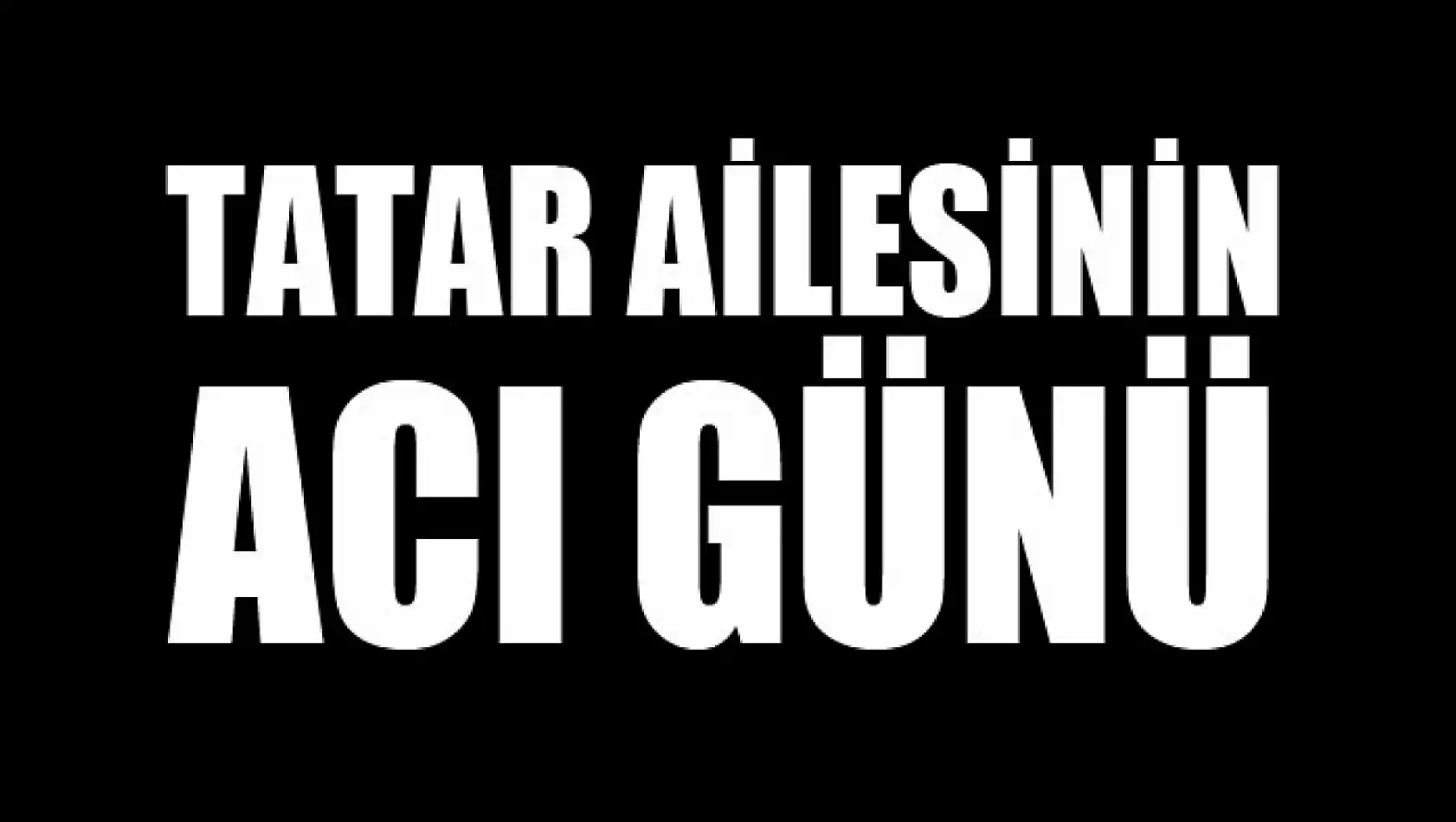 Tatar ailesinin acı günü