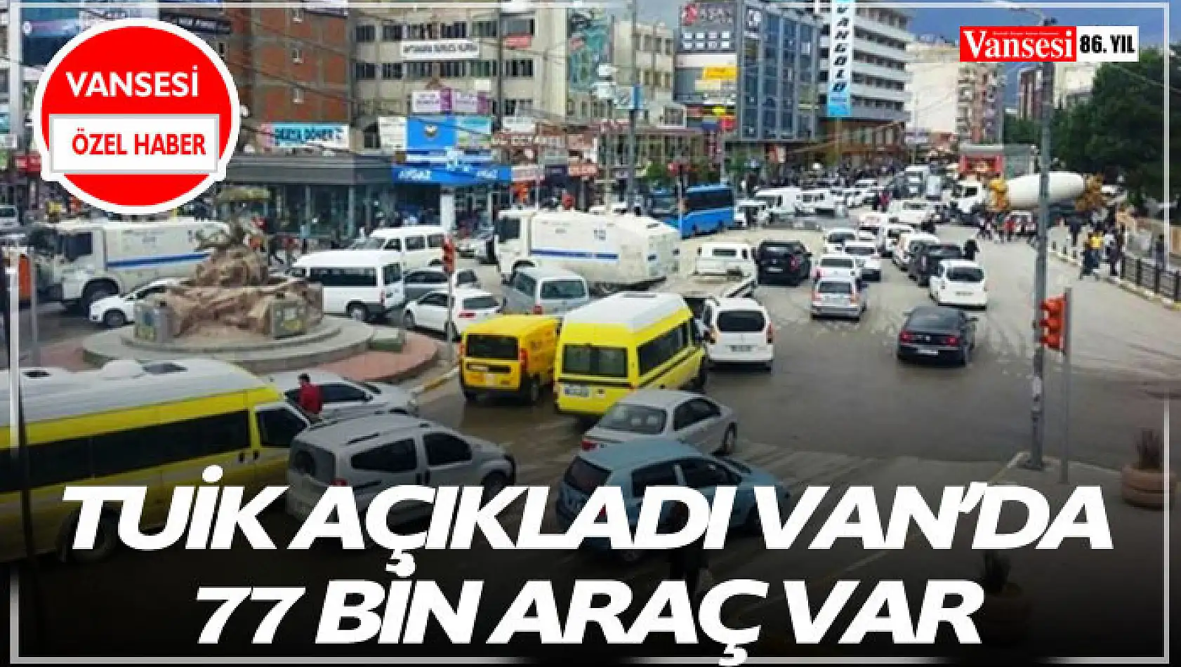 TUİK Açıkladı Van'da 77 Bin araç var