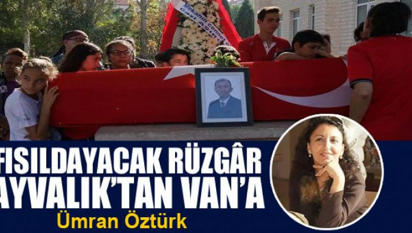 Fısıldayacak rüzgâr Ayvalık'tan Van'a