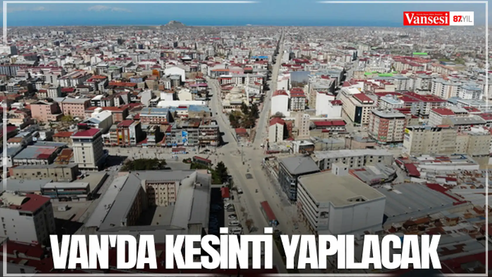 Van'da kesinti yapılacak