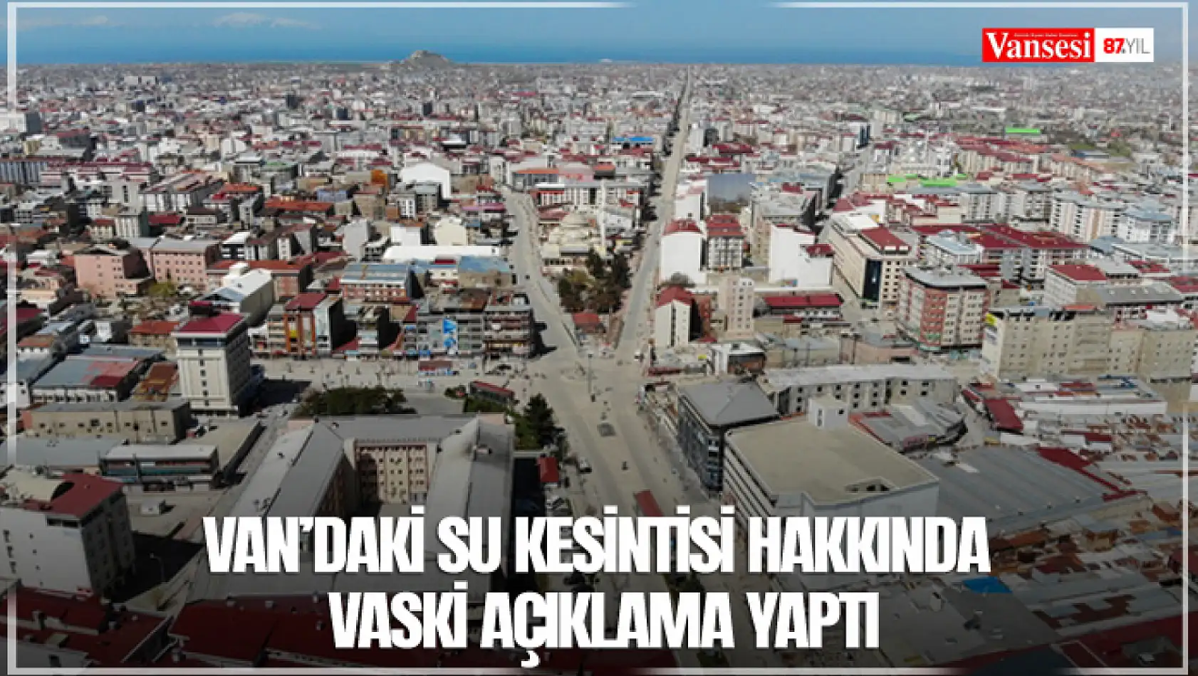 Van'daki su kesintisi hakkında VASKİ açıklama yaptı