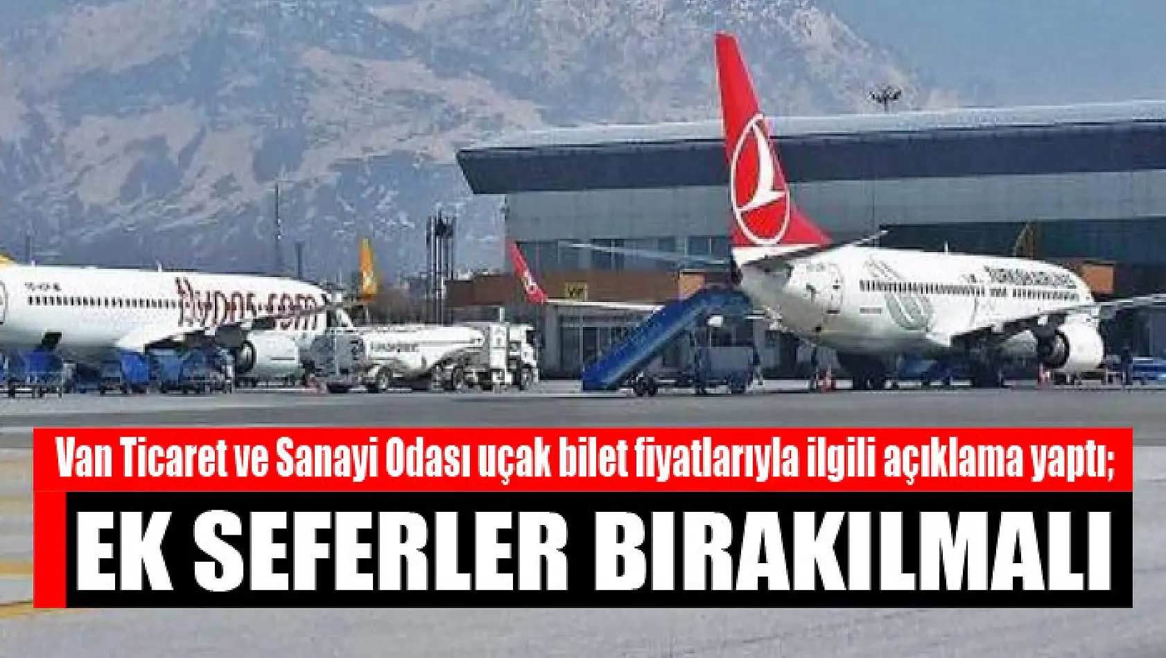 Van TSO'dan uçak bilet fiyatlarıyla ilgili açıklama Ek seferler bırakılmalı