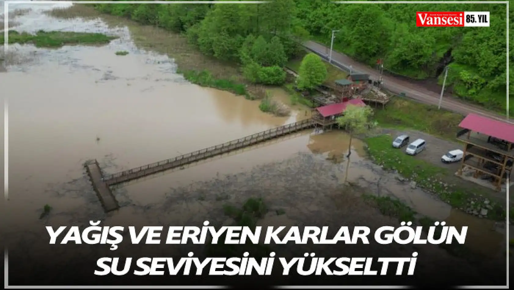 Yağış ve eriyen karlar gölün su seviyesini yükseltti