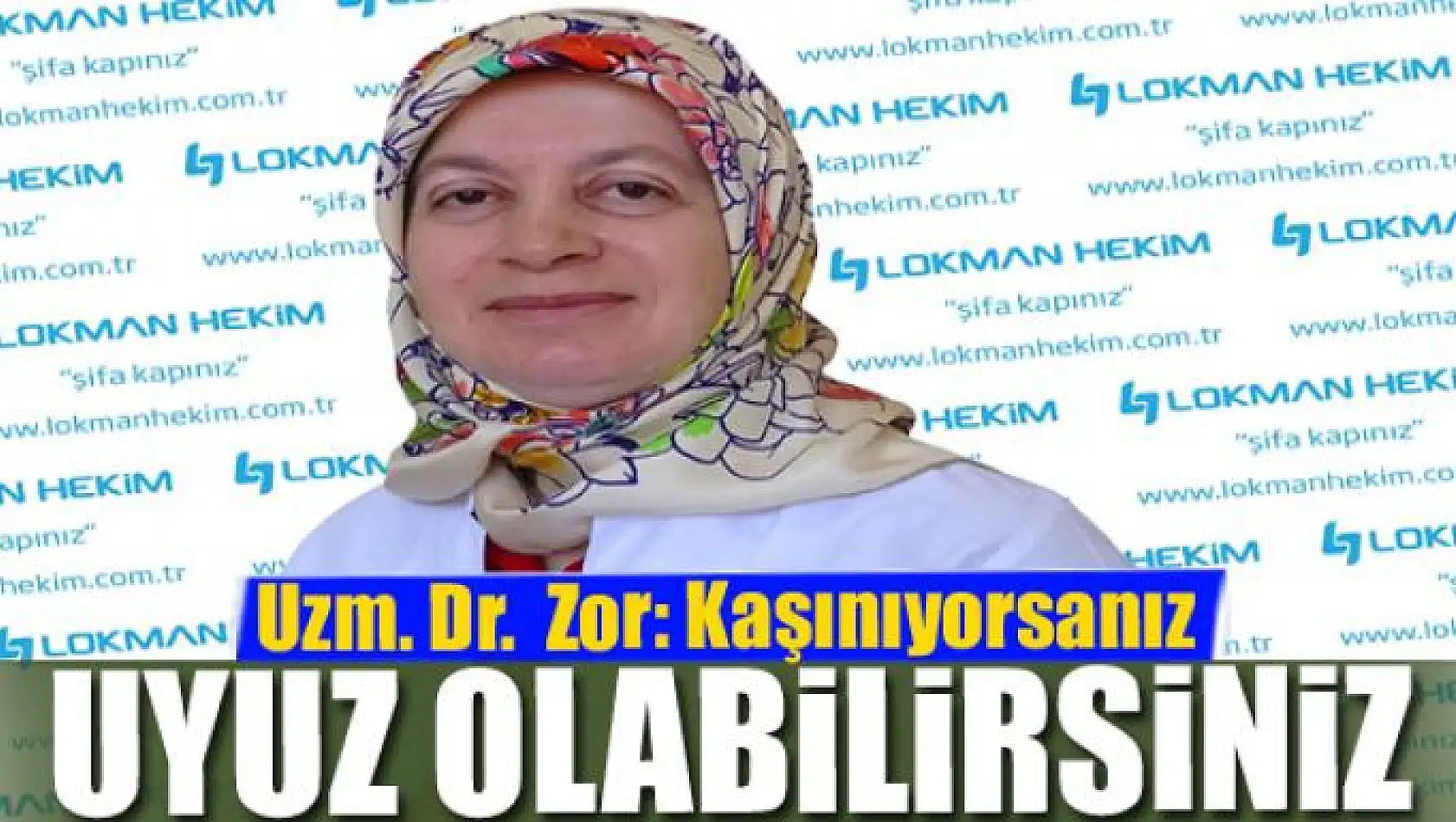 Uzm. Dr. Songül Sağlam Zor: Kaşınıyorsanız uyuz olabilirsiniz