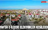 Van'da 5 ilçede elektrikler kesilecek