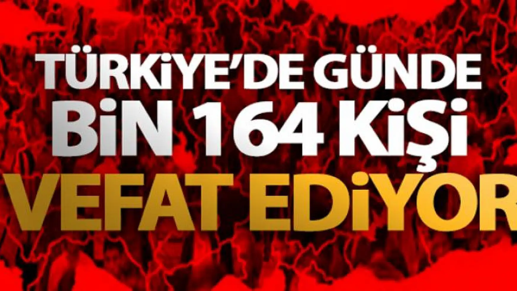 Türkiye'de günde bin 164 kişi vefat ediyor