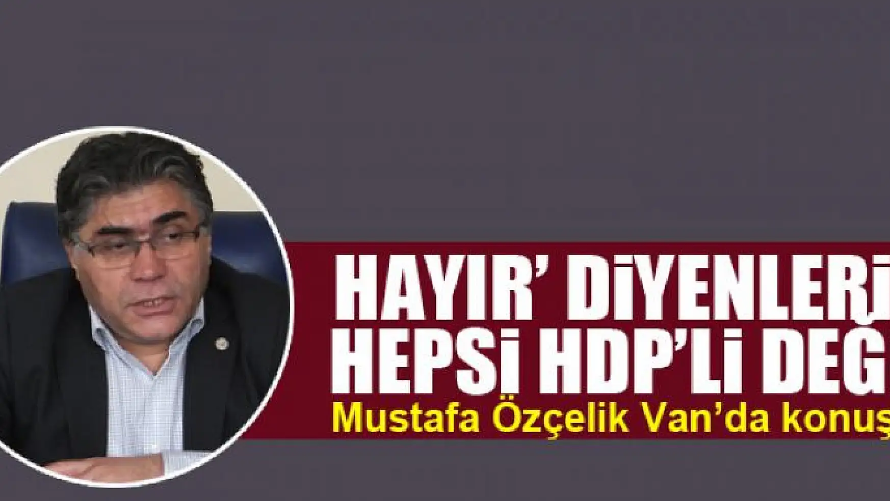 'Hayır' diyenlerin hepsi HDP'li değil
