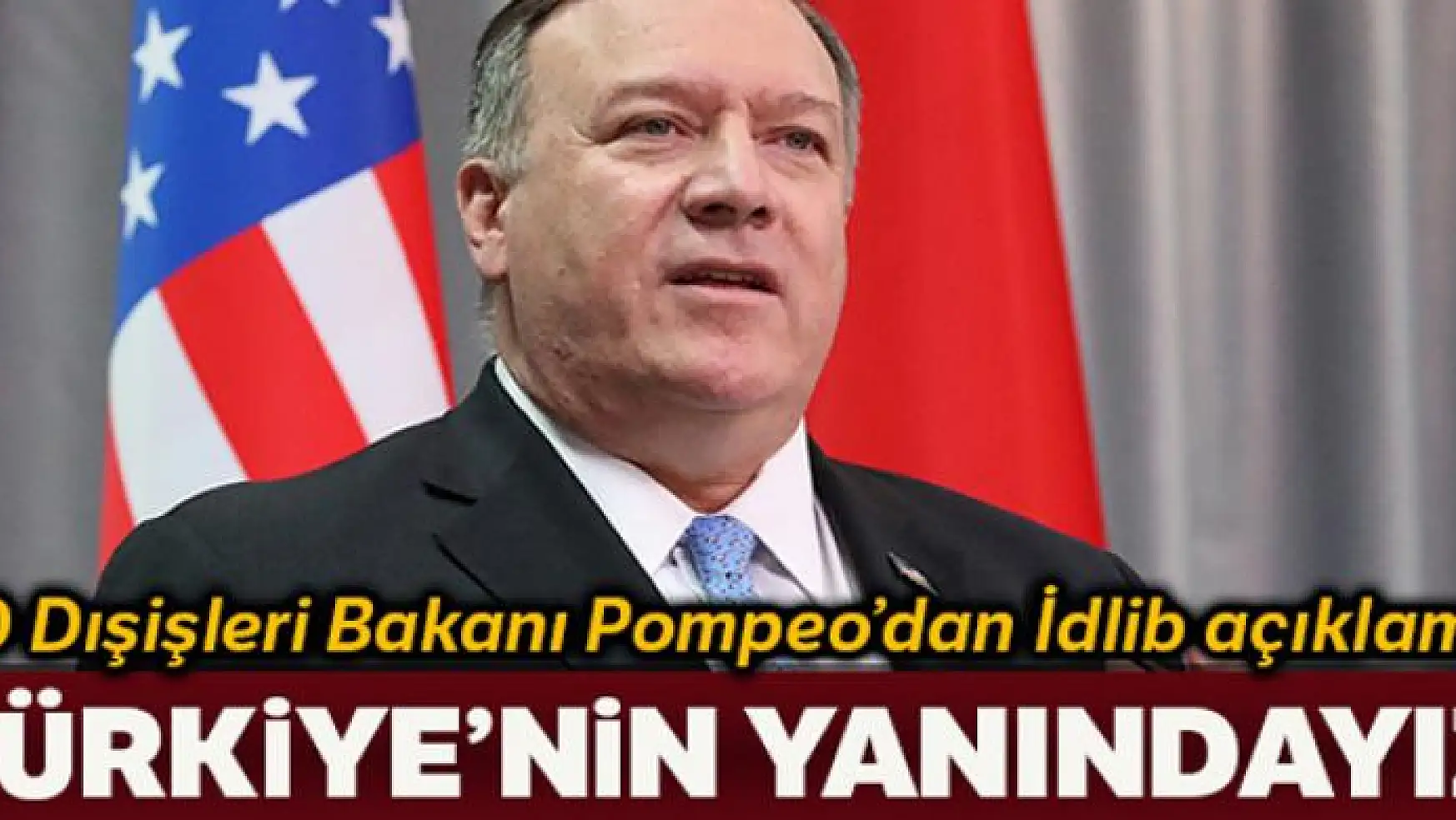 ABD Dışişleri Bakanı Pompeo: 'NATO müttefikimiz Türkiye'nin yanındayız'