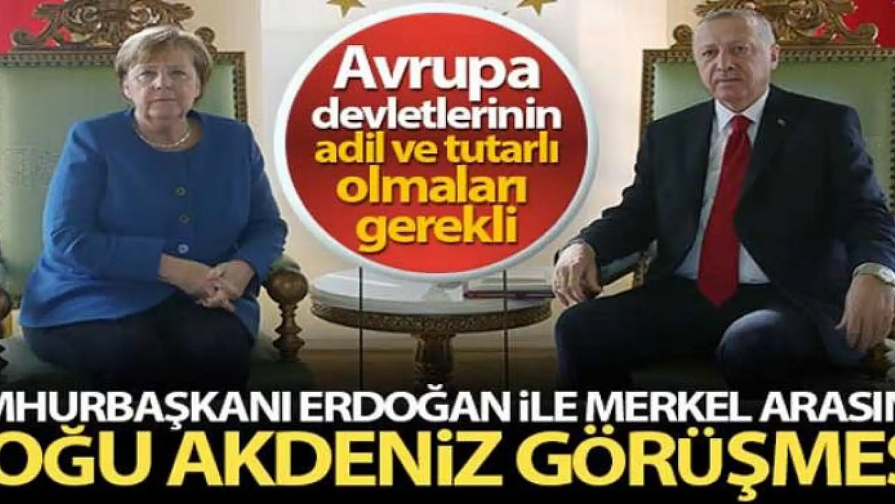 Cumhurbaşkanı Erdoğan, Almanya Başbakanı Merkel ile Doğu Akdeniz'i konuştu
